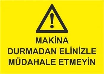 Makina Durmadan Elinizle Müdahale Etmeyiniz