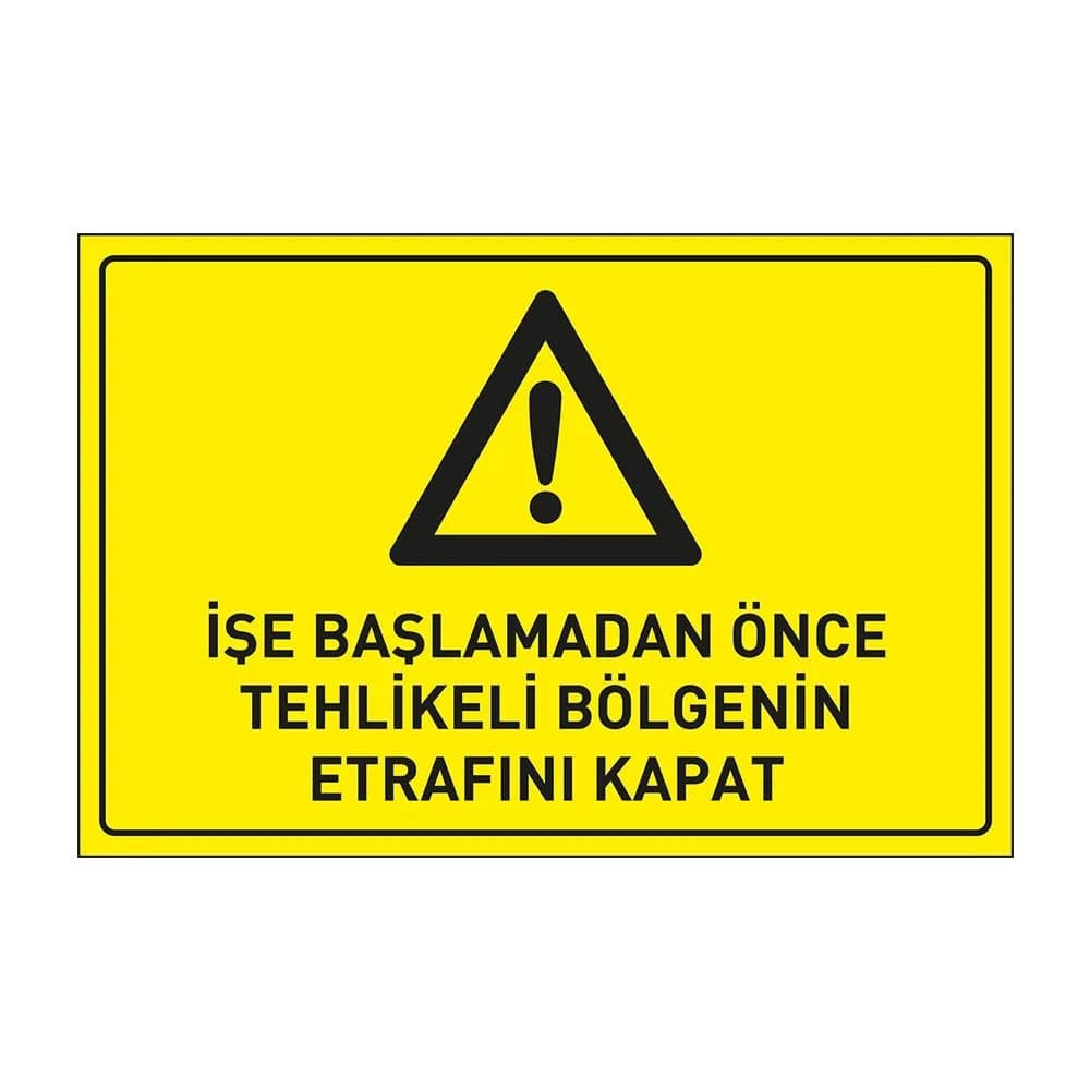 İşe Başlamadan Önce Tehlikeli Bölgenin Etrafını Kapat Levhası