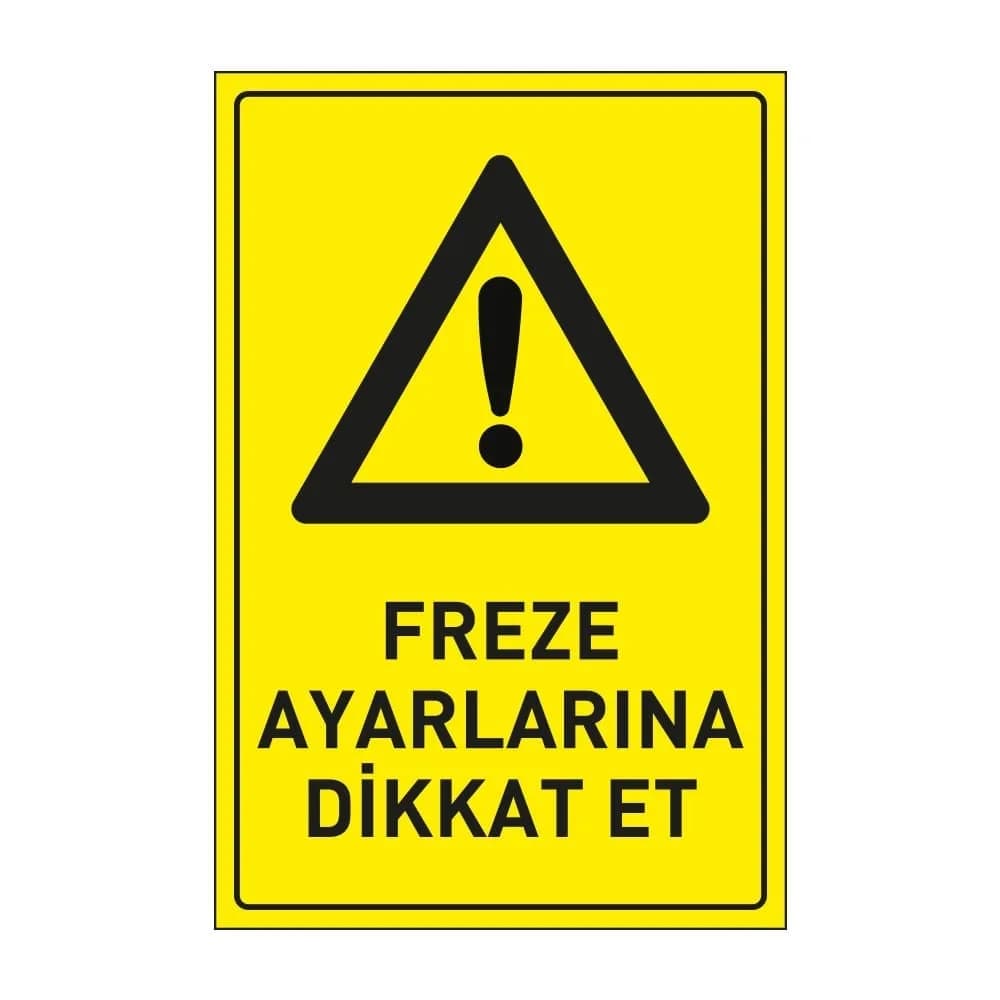 Freze Ayarlarına Dikkat Et Levhası 25x35 Dekota
