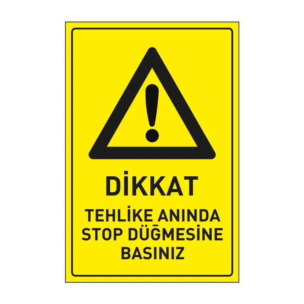Dikkat Tehlike Anında Stop Düğmesine Basınız Levhası