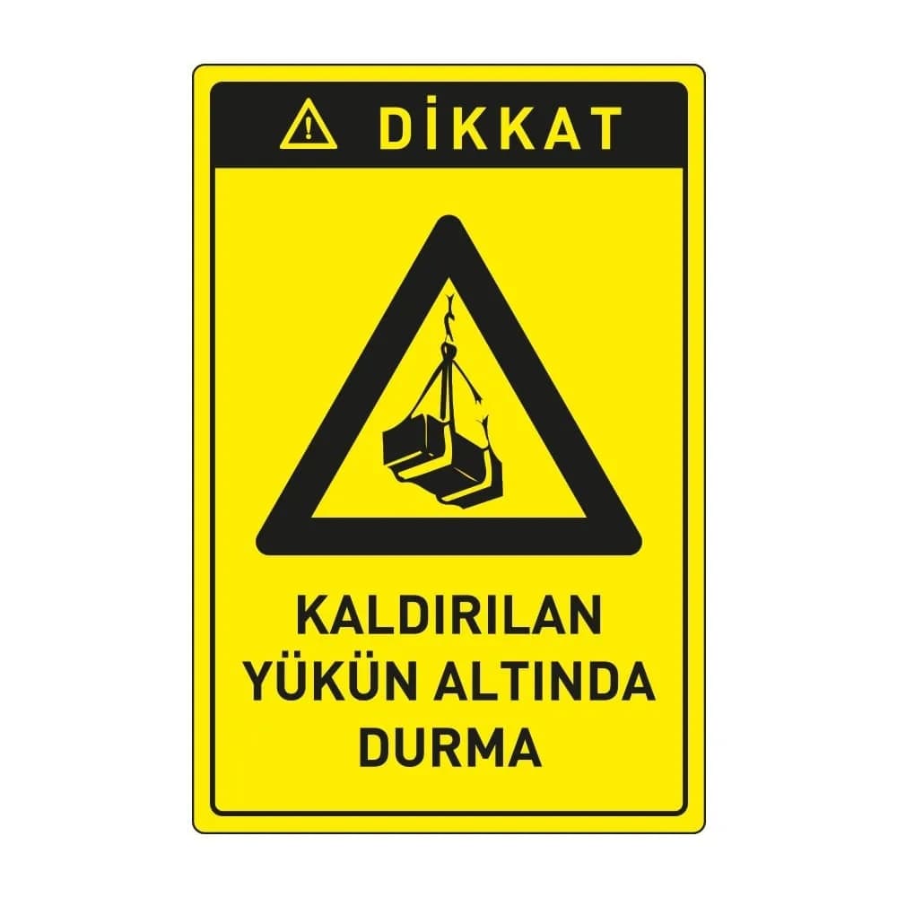 Dikkat Kaldırılan Yük Altına Girme Levhası