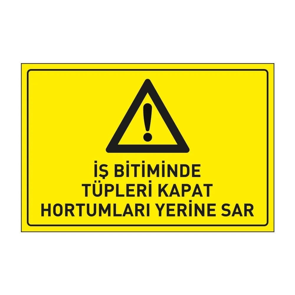 Dikkat İş Bitiminde Tüpleri Kapat Hortumları Yerine Sar Levhası