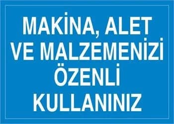 Makina Alet ve Malzemenizi Özenli Kullanınız
