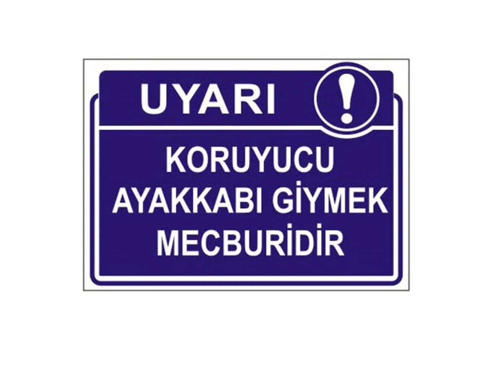 Koruyucu Ayakkabı Giymek Mecburidir Levhası
