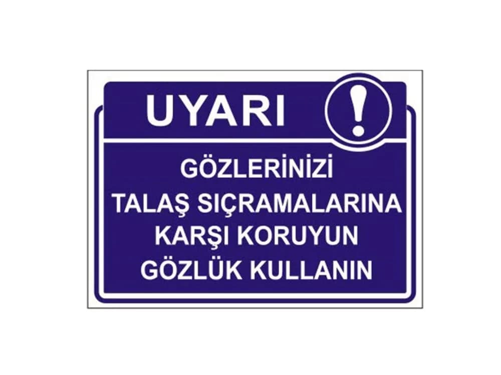 Gözlerinizi Talaş Sıçramalarına Karşı Koruyun Gözlük Kullanın Levhası