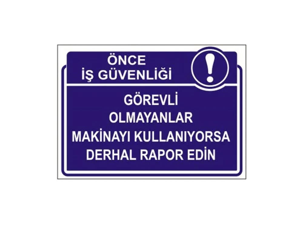 Görevli Olmayanlar Makinayı Kullanıyorsa Derhal Rapor Edin Levhası