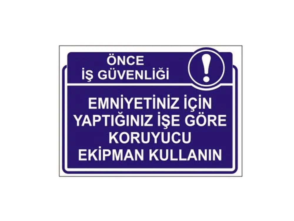 Emniyetiniz İçin Yaptığınız İşe Göre Koruyucu Ekipman Kullanın Levhası