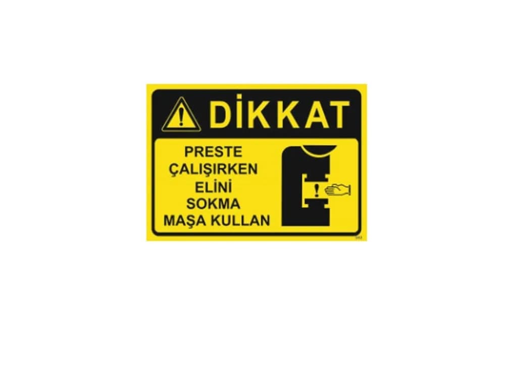 Dikkat Preste Çalışırken Elini Makinaya Sokma Maşa Kullan Levhası