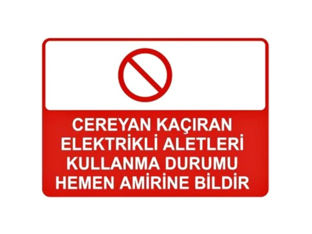 Cereyan Kaçıran Elektrikli Aletleri Kullanma Durumu Hemen Amirine Bildir Levhası