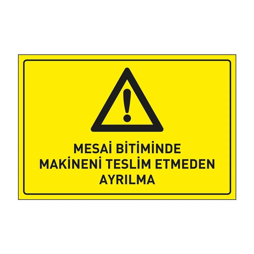 Mesai Bitiminde Makinanı Teslim Etmeden Ayrılma Levhası