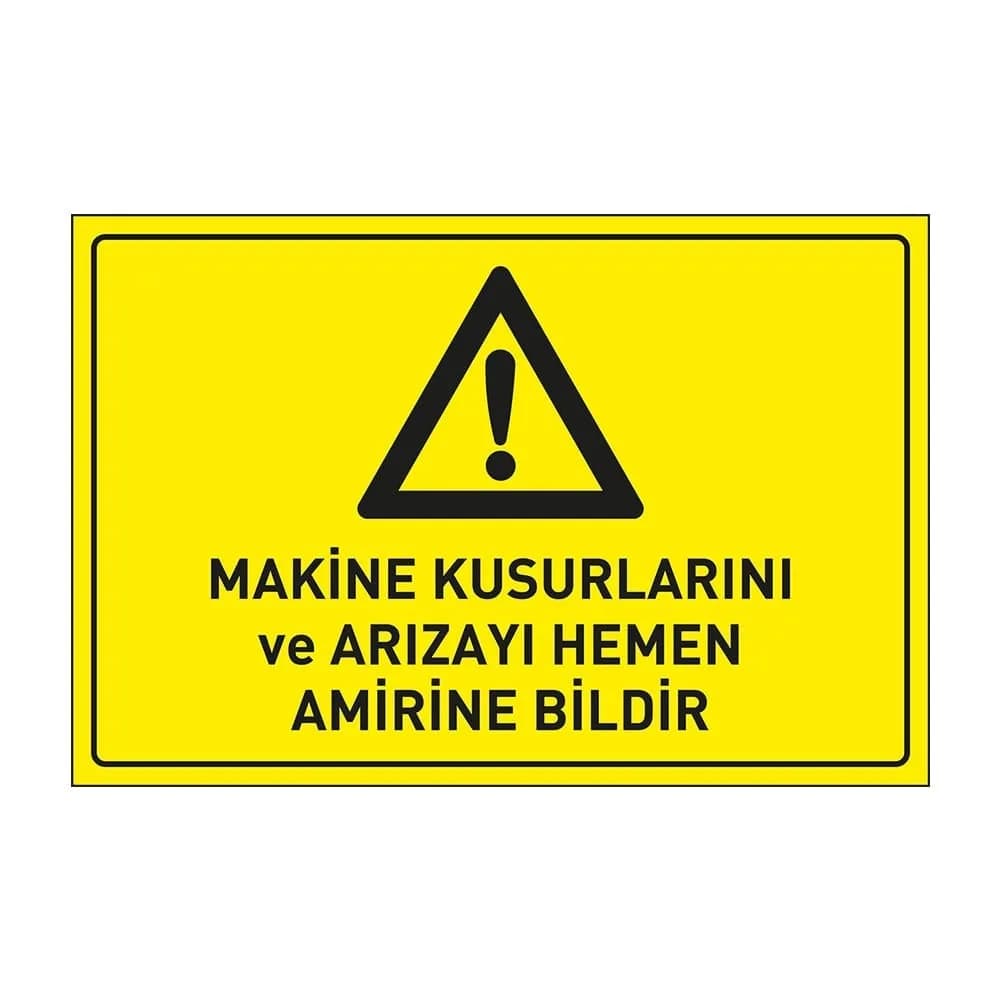 Makina Kusurlarını Ve Arızayı Hemen Amirine Bildir Levhası