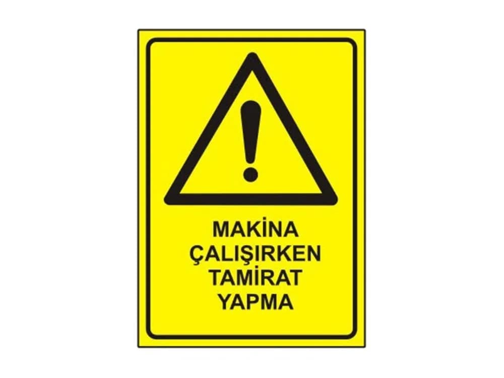 Makina Çalışırken Tamirat Yapma Levhası