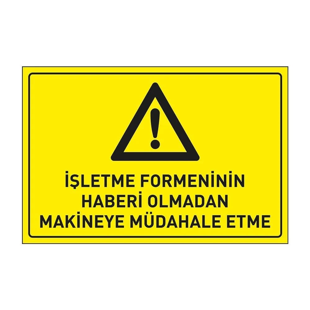İşletme Formeninin Haberi Olmadan Makinaya Müdahale Etme Levhası