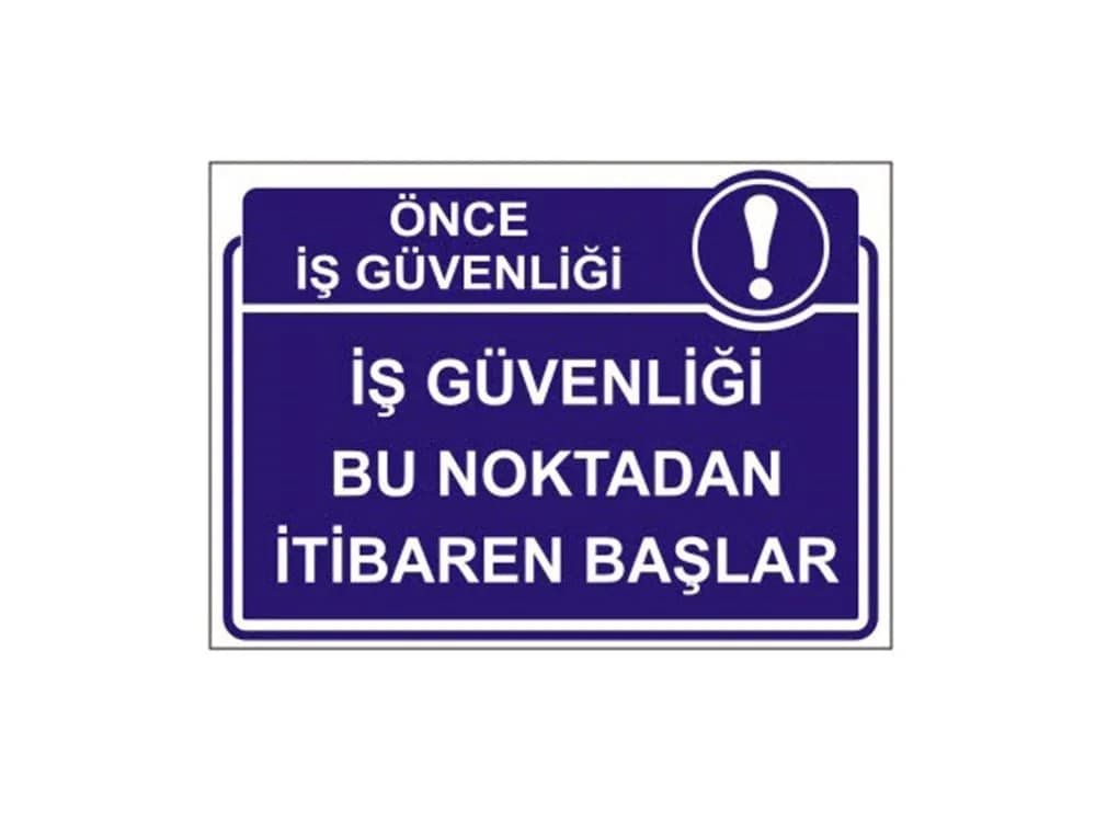 İş Güvenliği Bu Noktadan İtibaren Başlar Levhası