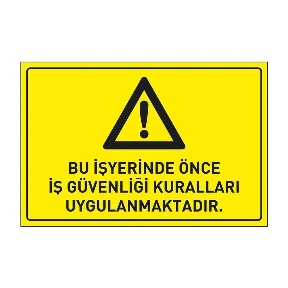 Bu İş Yerinde Önce İş Güvenliği Kuralları Uygulanmaktadır Levhası