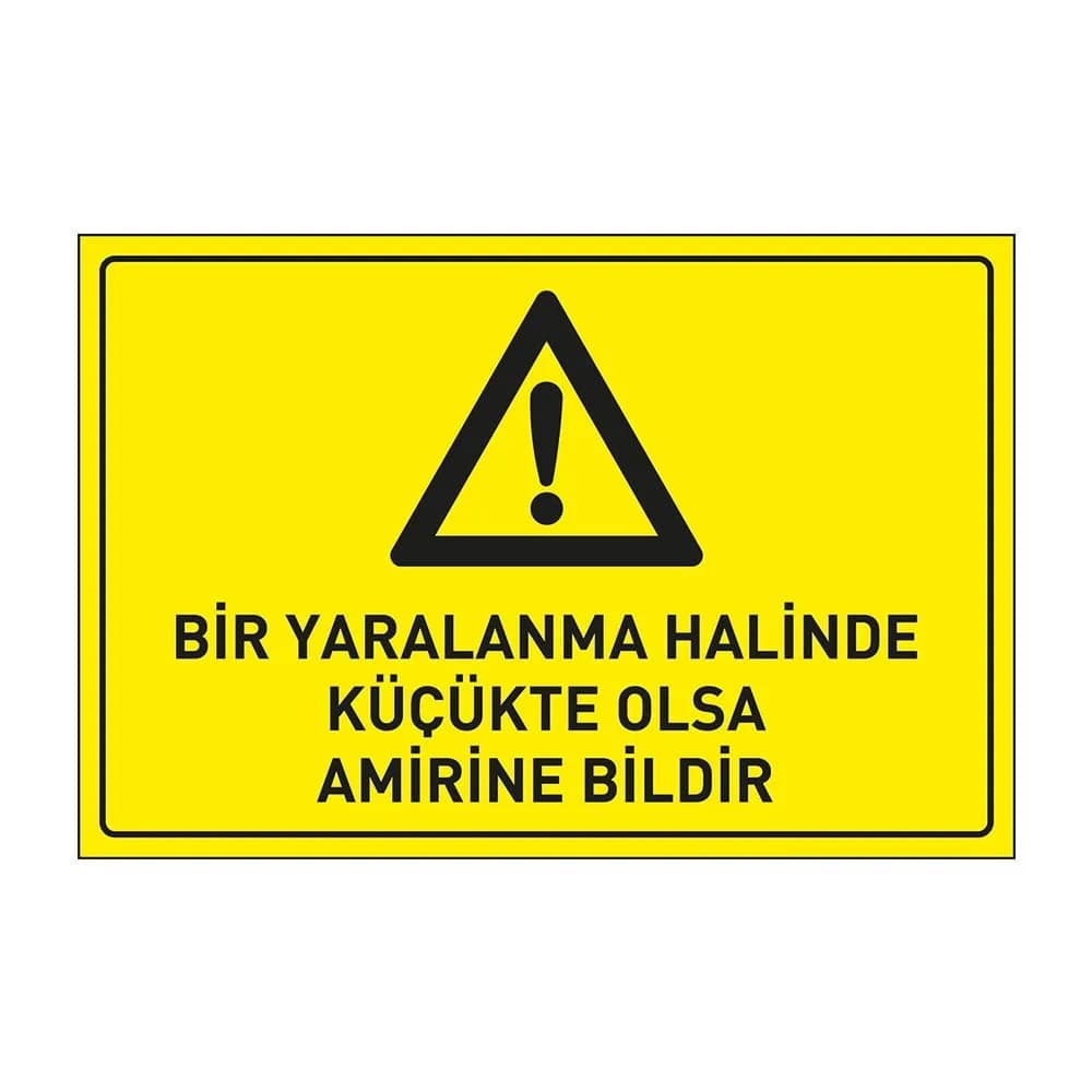 Bir Yaralanma Halinde Küçükte Olsa Amirine Bildir Levhası